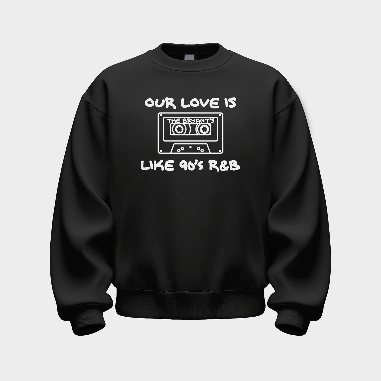 CUSTOM 'LOVE LIKE 90'S R&B' SWEATSHIRT