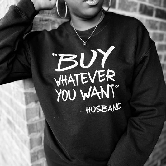 BLACK 'BUY WHATEVER YOU WANT' CREWNECK SWEATSHIRT