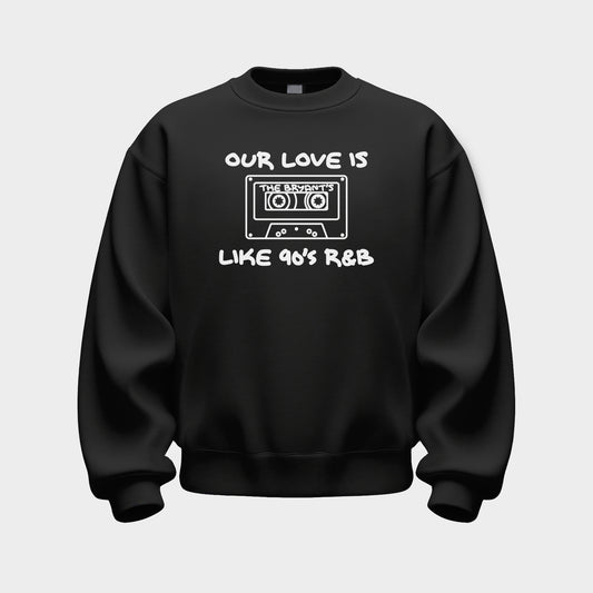 CUSTOM 'LOVE LIKE 90'S R&B' SWEATSHIRT
