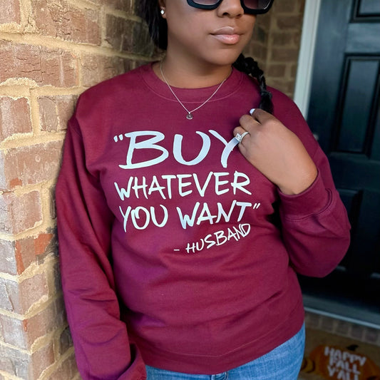 MAROON 'BUY WHATEVER YOU WANT' CREWNECK SWEATSHIRT