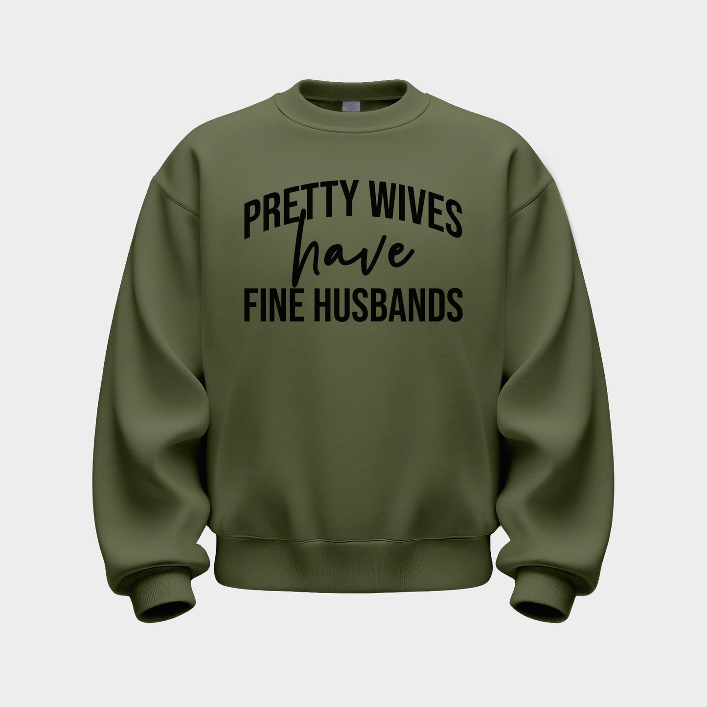 MILITARY GREEN 'PRETTY WIVES HAVE FINE HUSBANDS' SWEATSHIRT