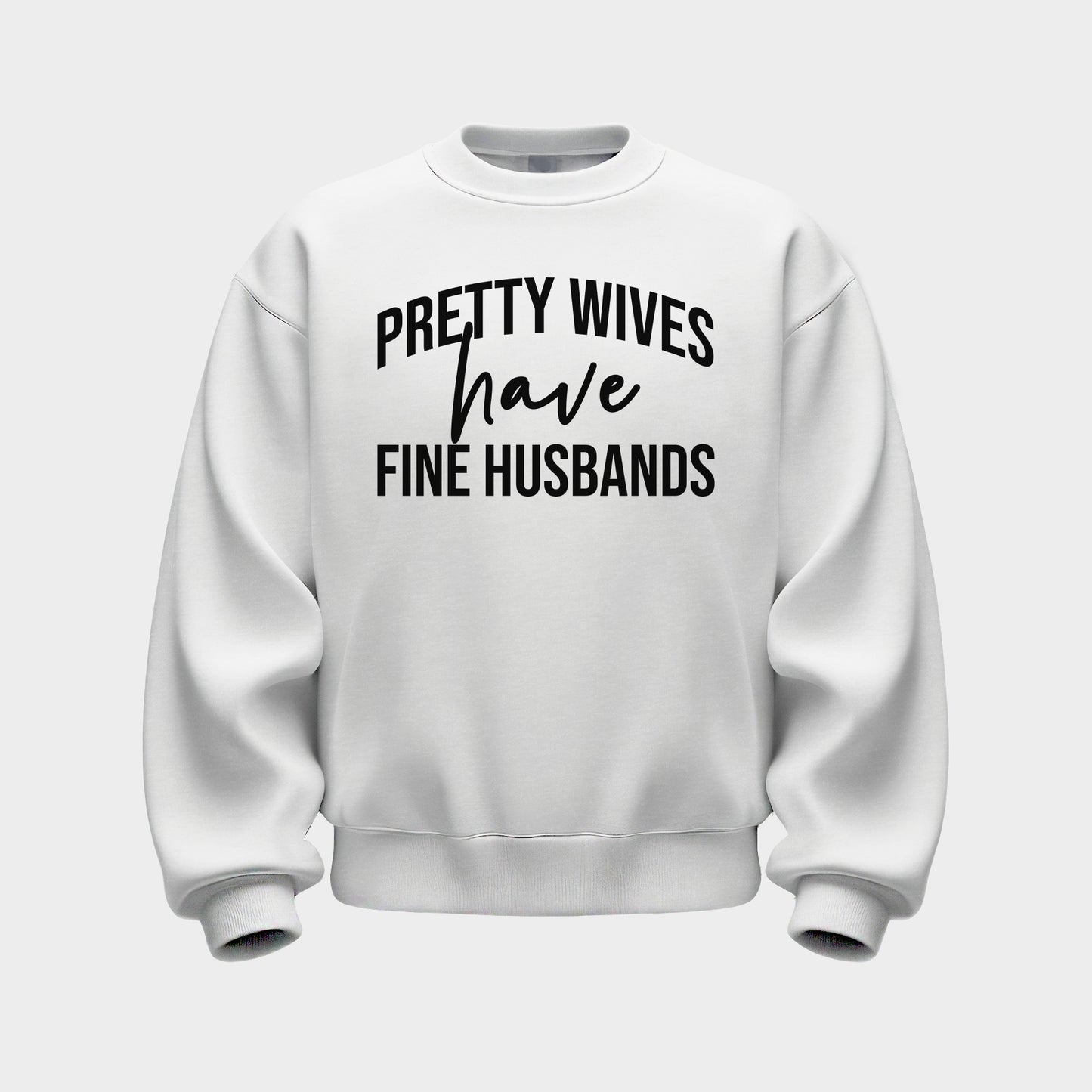 WHITE 'PRETTY WIVES HAVE FINE HUSBANDS' SWEATSHIRT